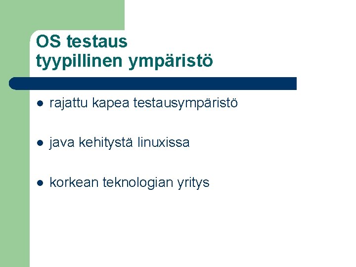 OS testaus tyypillinen ympäristö l rajattu kapea testausympäristö l java kehitystä linuxissa l korkean OS testaus tyypillinen ympäristö l rajattu kapea testausympäristö l java kehitystä linuxissa l korkean