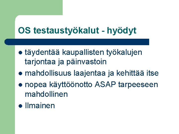 OS testaustyökalut - hyödyt täydentää kaupallisten työkalujen tarjontaa ja päinvastoin l mahdollisuus laajentaa ja OS testaustyökalut - hyödyt täydentää kaupallisten työkalujen tarjontaa ja päinvastoin l mahdollisuus laajentaa ja