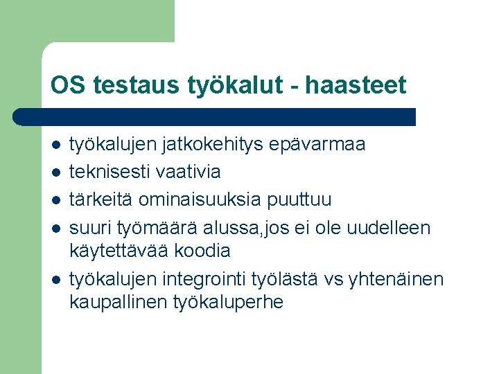 OS testaus työkalut - haasteet l l l työkalujen jatkokehitys epävarmaa teknisesti vaativia tärkeitä OS testaus työkalut - haasteet l l l työkalujen jatkokehitys epävarmaa teknisesti vaativia tärkeitä