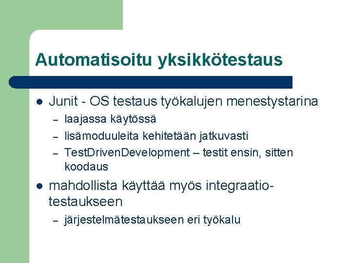 Automatisoitu yksikkötestaus l Junit - OS testaus työkalujen menestystarina – – – l laajassa Automatisoitu yksikkötestaus l Junit - OS testaus työkalujen menestystarina – – – l laajassa