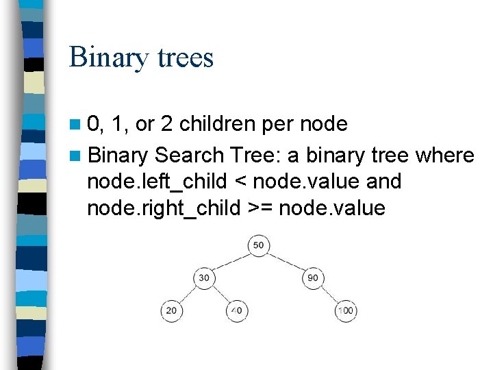 Binary trees n 0, 1, or 2 children per node n Binary Search Tree: