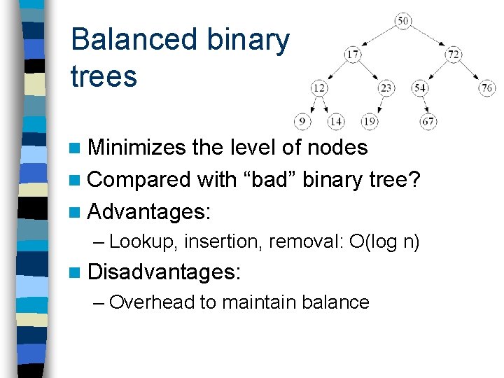 Balanced binary trees n Minimizes the level of nodes n Compared with “bad” binary Balanced binary trees n Minimizes the level of nodes n Compared with “bad” binary