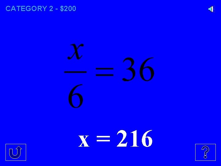 CATEGORY 2 - $200 x = 216 
