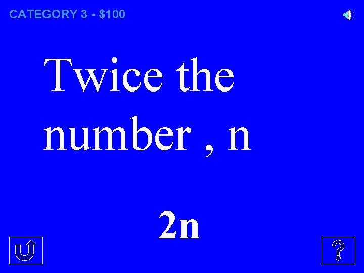 CATEGORY 3 - $100 Twice the number , n 2 n 
