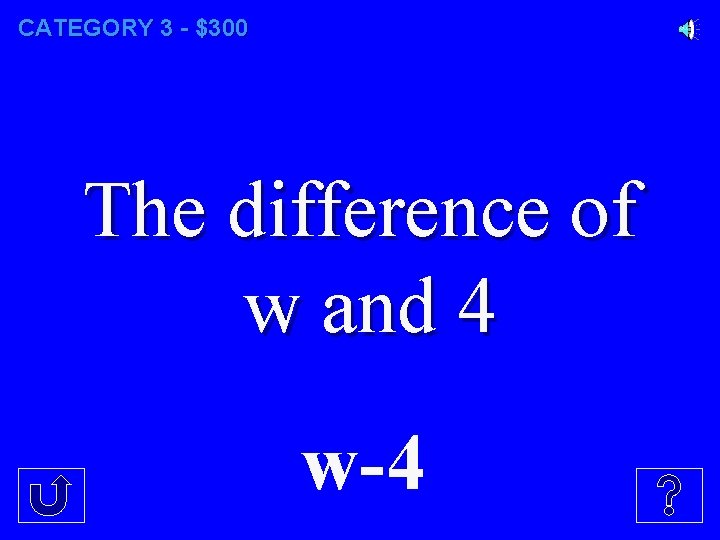 CATEGORY 3 - $300 The difference of w and 4 w-4 