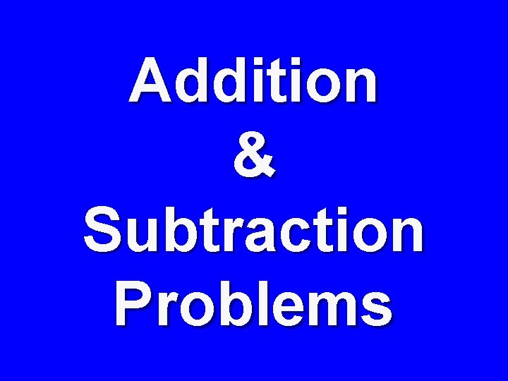 Addition & Subtraction Problems 