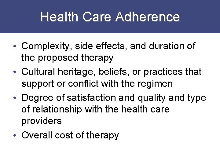 Health Care Adherence • Complexity, side effects, and duration of the proposed therapy •