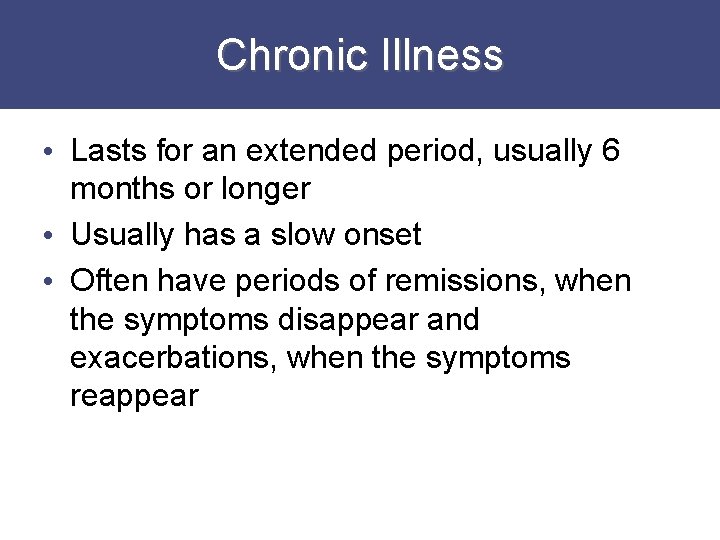 Chronic Illness • Lasts for an extended period, usually 6 months or longer •