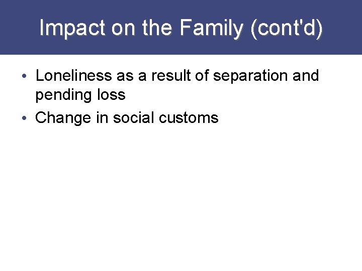 Impact on the Family (cont'd) • Loneliness as a result of separation and pending