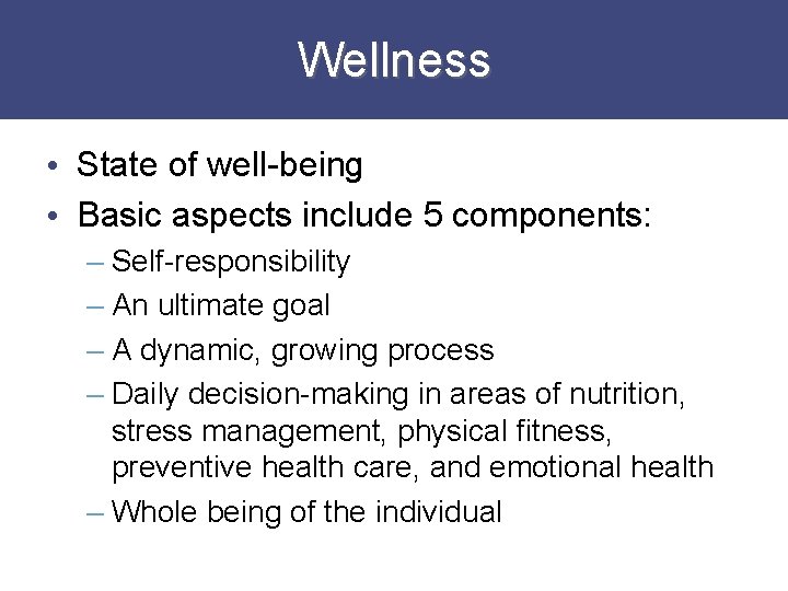 Wellness • State of well-being • Basic aspects include 5 components: – Self-responsibility –