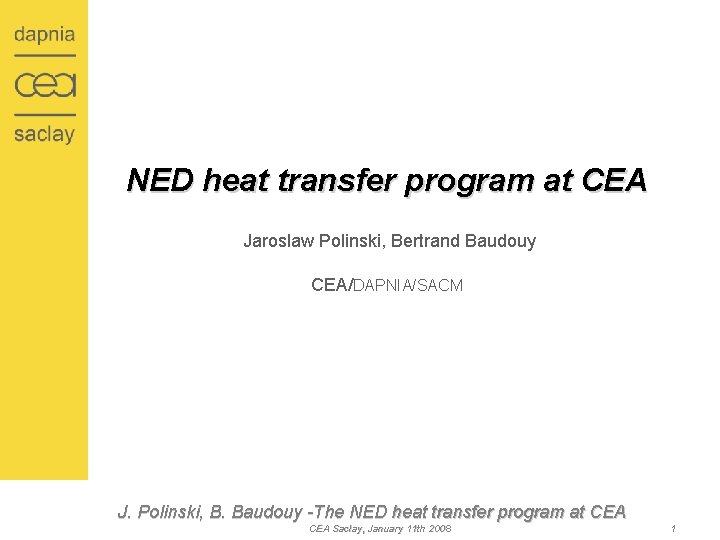 NED heat transfer program at CEA Jaroslaw Polinski, Bertrand Baudouy CEA/DAPNIA/SACM J. Polinski, B.