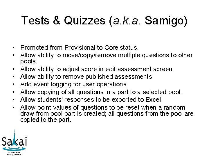 Tests & Quizzes (a. k. a. Samigo) • Promoted from Provisional to Core status. Tests & Quizzes (a. k. a. Samigo) • Promoted from Provisional to Core status.