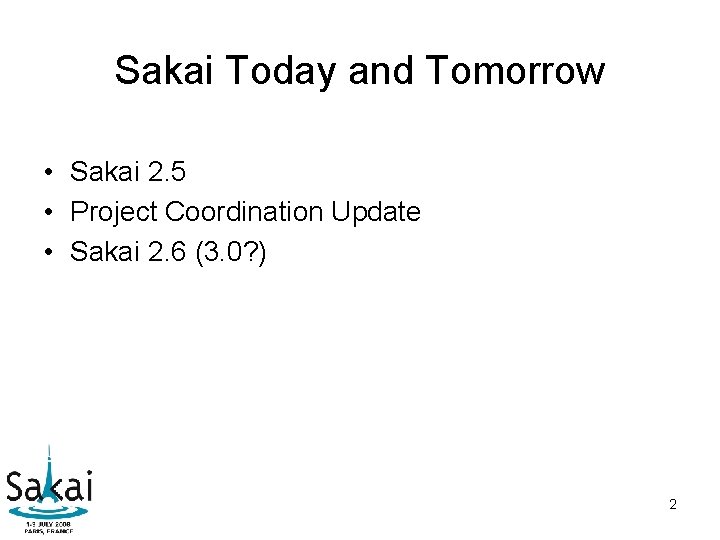 Sakai Today and Tomorrow • Sakai 2. 5 • Project Coordination Update • Sakai Sakai Today and Tomorrow • Sakai 2. 5 • Project Coordination Update • Sakai