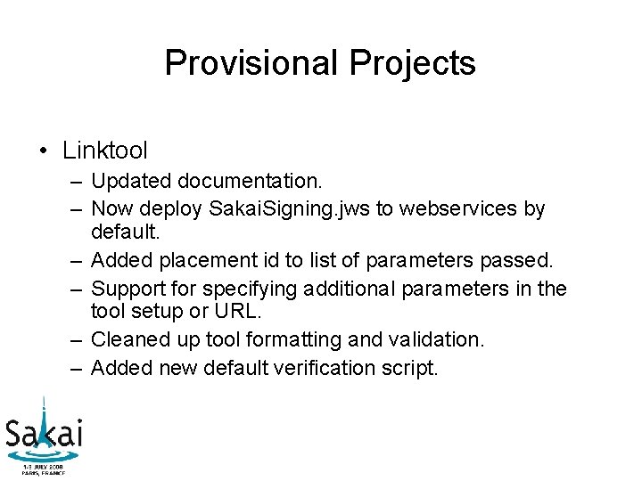 Provisional Projects • Linktool – Updated documentation. – Now deploy Sakai. Signing. jws to Provisional Projects • Linktool – Updated documentation. – Now deploy Sakai. Signing. jws to