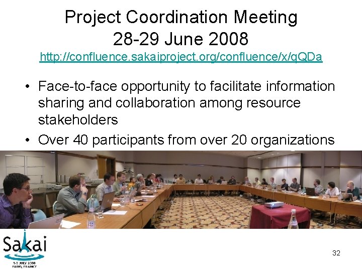Project Coordination Meeting 28 -29 June 2008 http: //confluence. sakaiproject. org/confluence/x/q. QDa • Face-to-face Project Coordination Meeting 28 -29 June 2008 http: //confluence. sakaiproject. org/confluence/x/q. QDa • Face-to-face