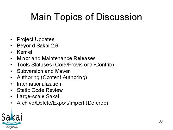 Main Topics of Discussion • • • Project Updates Beyond Sakai 2. 6 Kernel Main Topics of Discussion • • • Project Updates Beyond Sakai 2. 6 Kernel