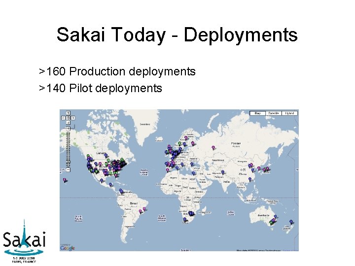 Sakai Today - Deployments >160 Production deployments >140 Pilot deployments Sakai Today - Deployments >160 Production deployments >140 Pilot deployments