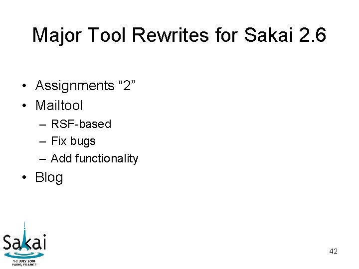 Major Tool Rewrites for Sakai 2. 6 • Assignments “ 2” • Mailtool – Major Tool Rewrites for Sakai 2. 6 • Assignments “ 2” • Mailtool –