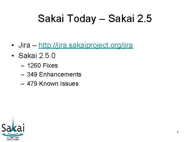 Sakai Today – Sakai 2. 5 • Jira – http: //jira. sakaiproject. org/jira • Sakai Today – Sakai 2. 5 • Jira – http: //jira. sakaiproject. org/jira •