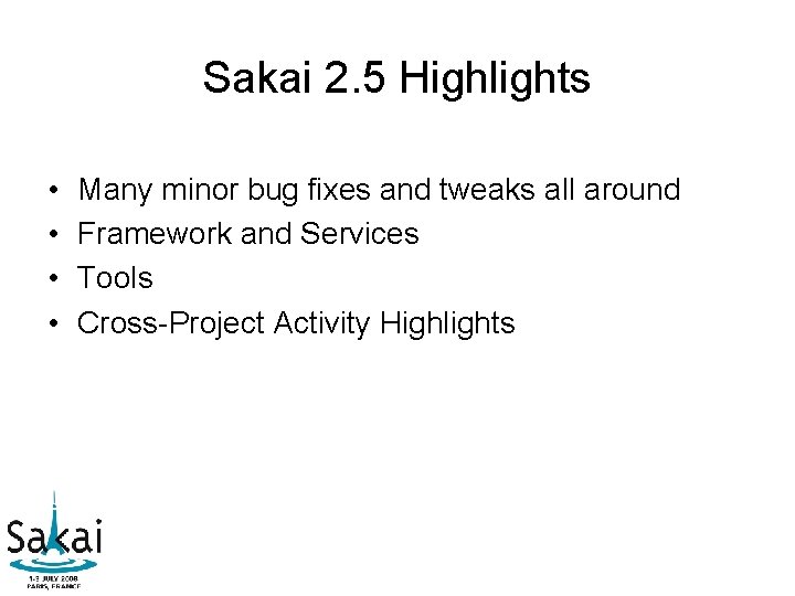 Sakai 2. 5 Highlights • • Many minor bug fixes and tweaks all around Sakai 2. 5 Highlights • • Many minor bug fixes and tweaks all around