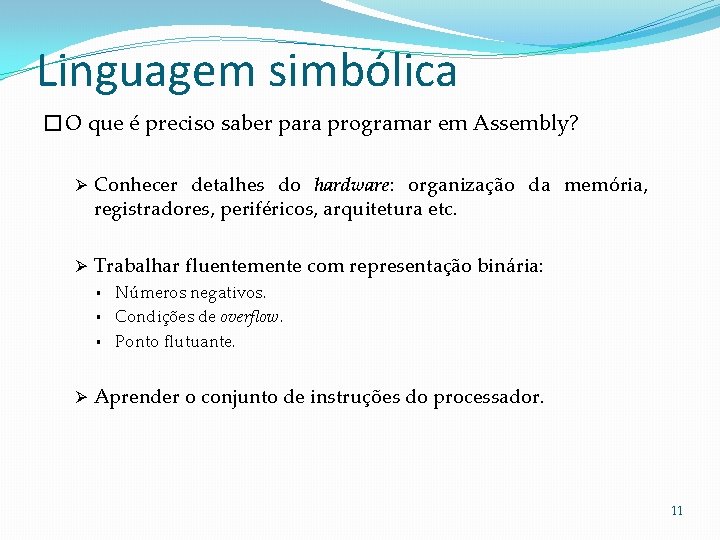 Linguagem simbólica �O que é preciso saber para programar em Assembly? Ø Conhecer detalhes