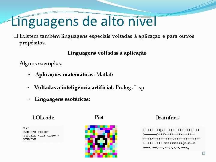 Linguagens de alto nível � Existem também linguagens especiais voltadas à aplicação e para