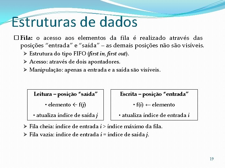 Estruturas de dados � Fila: o acesso aos elementos da fila é realizado através