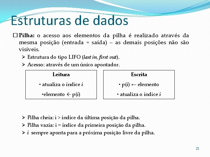 Estruturas de dados � Pilha: o acesso aos elementos da pilha é realizado através