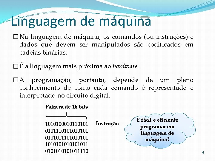 Linguagem de máquina �Na linguagem de máquina, os comandos (ou instruções) e dados que