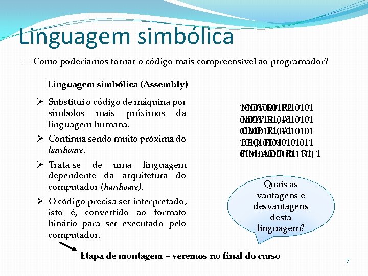 Linguagem simbólica � Como poderíamos tornar o código mais compreensível ao programador? Linguagem simbólica