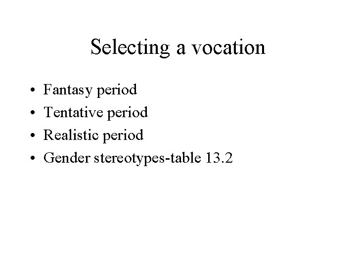 Selecting a vocation • • Fantasy period Tentative period Realistic period Gender stereotypes-table 13.