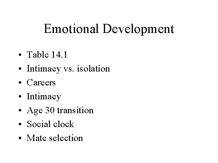 Emotional Development • • Table 14. 1 Intimacy vs. isolation Careers Intimacy Age 30