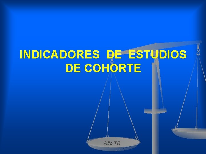 INDICADORES DE ESTUDIOS DE COHORTE Alto TB 