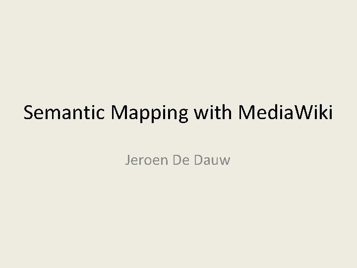 Semantic Mapping with Media. Wiki Jeroen De Dauw 