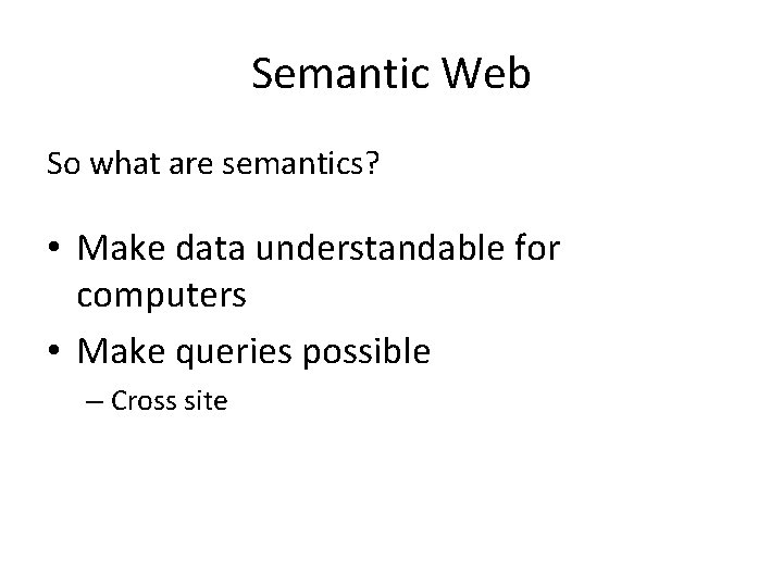 Semantic Web So what are semantics? • Make data understandable for computers • Make