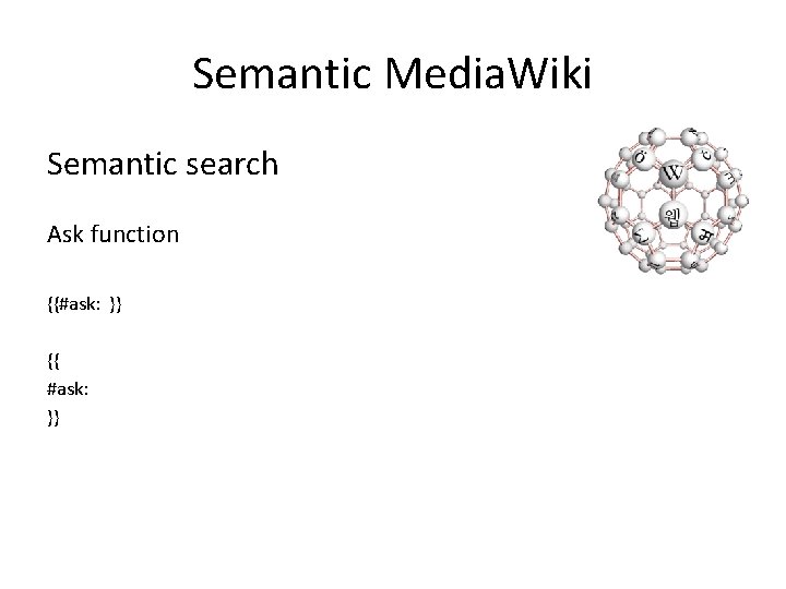 Semantic Media. Wiki Semantic search Ask function {{#ask: }} {{ #ask: }} 