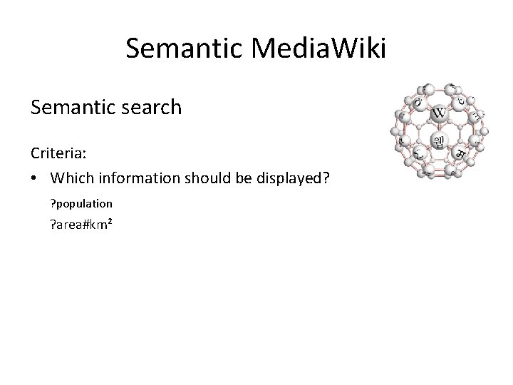 Semantic Media. Wiki Semantic search Criteria: • Which information should be displayed? ? population