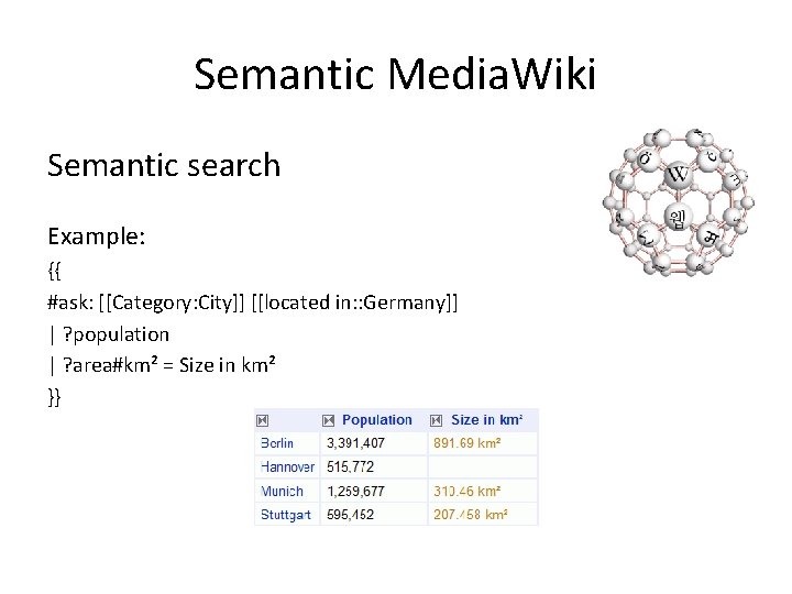 Semantic Media. Wiki Semantic search Example: {{ #ask: [[Category: City]] [[located in: : Germany]]