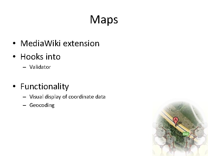 Maps • Media. Wiki extension • Hooks into – Validator • Functionality – Visual