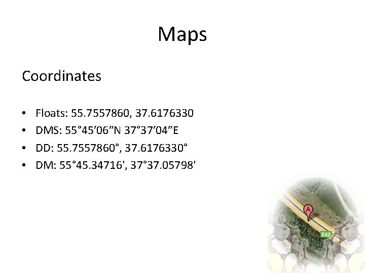 Maps Coordinates • • Floats: 55. 7557860, 37. 6176330 DMS: 55° 45′ 06″N 37°