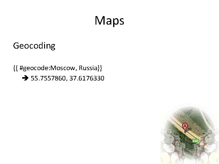 Maps Geocoding {{ #geocode: Moscow, Russia}} 55. 7557860, 37. 6176330 