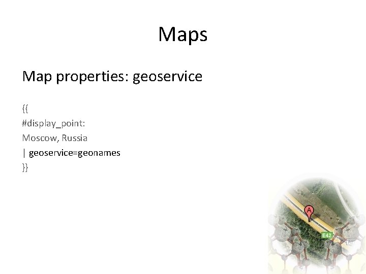 Maps Map properties: geoservice {{ #display_point: Moscow, Russia | geoservice=geonames }} 