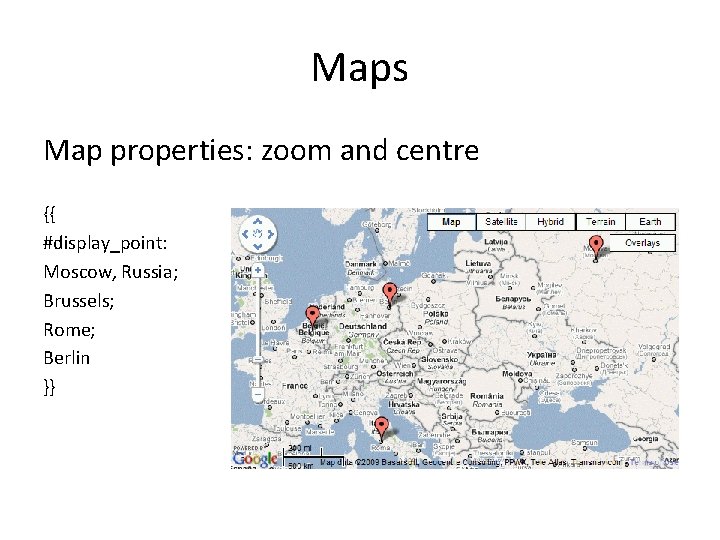 Maps Map properties: zoom and centre {{ #display_point: Moscow, Russia; Brussels; Rome; Berlin }}