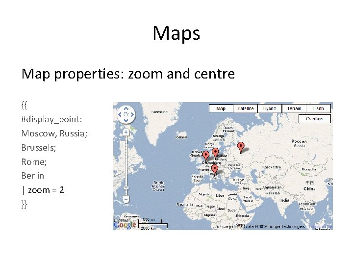 Maps Map properties: zoom and centre {{ #display_point: Moscow, Russia; Brussels; Rome; Berlin |