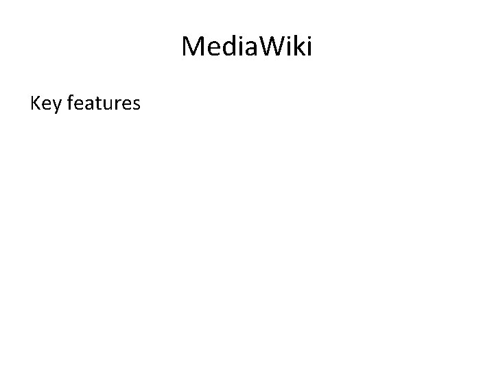 Media. Wiki Key features 