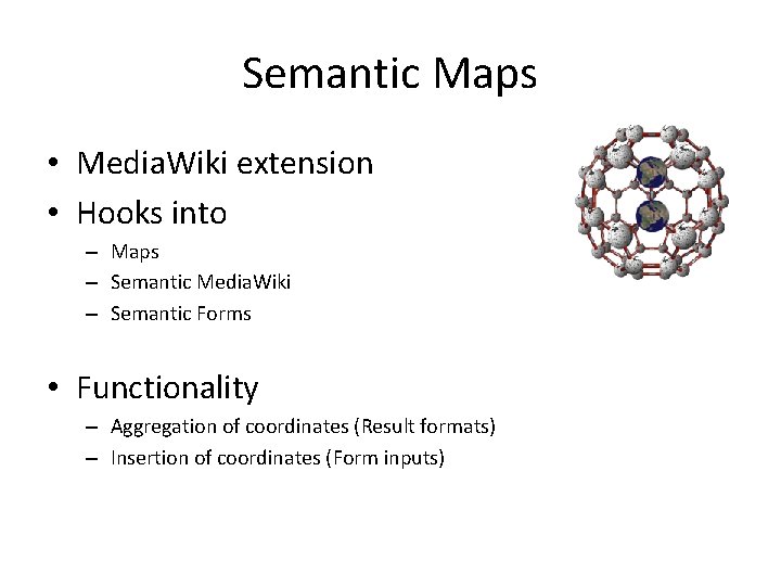 Semantic Maps • Media. Wiki extension • Hooks into – Maps – Semantic Media.