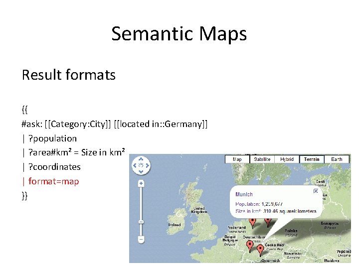 Semantic Maps Result formats {{ #ask: [[Category: City]] [[located in: : Germany]] | ?