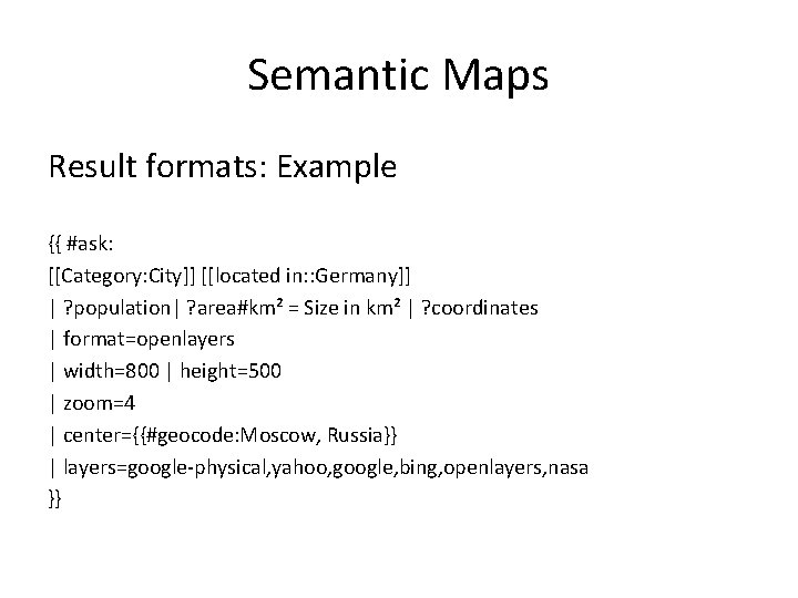 Semantic Maps Result formats: Example {{ #ask: [[Category: City]] [[located in: : Germany]] |