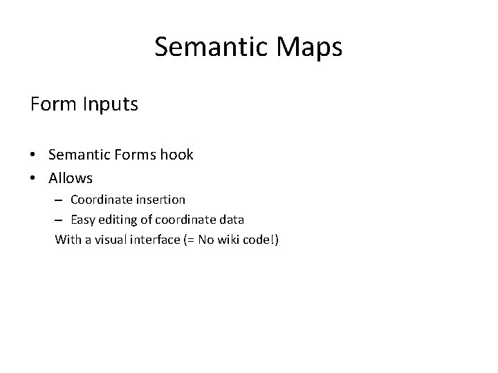 Semantic Maps Form Inputs • Semantic Forms hook • Allows – Coordinate insertion –