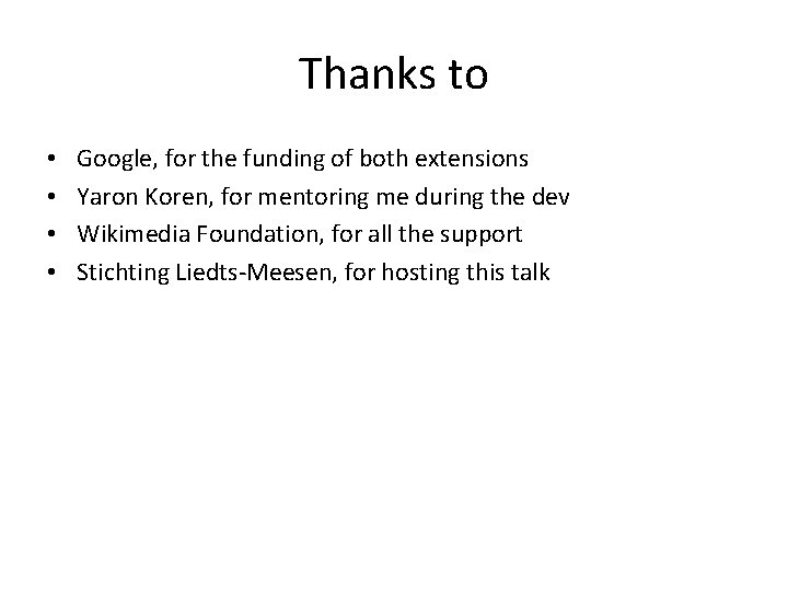 Thanks to • • Google, for the funding of both extensions Yaron Koren, for